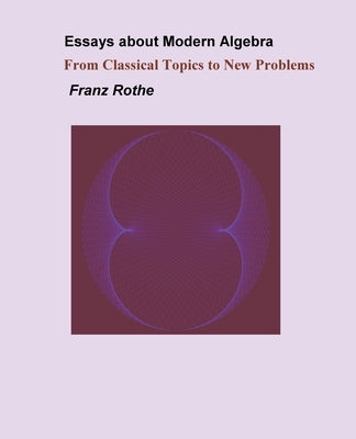 Essays about Modern Algebra by Rothe, Franz
