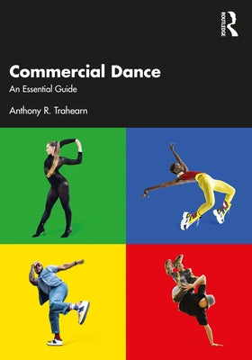 Commercial Dance: An Essential Guide by Trahearn, Anthony R.