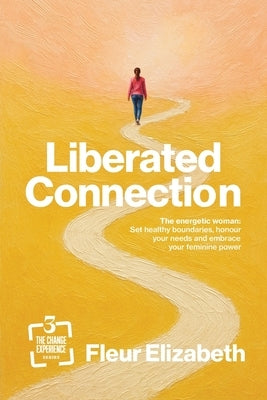 Liberated Connection: The energetic woman: Set healthy boundaries, honour your needs, and embrace your feminine power by Elizabeth, Fleur