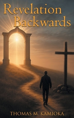Revelation Backwards by Kamioka, Thomas M.