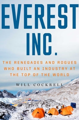Everest, Inc.: The Renegades and Rogues Who Built an Industry at the Top of the World by Cockrell, Will