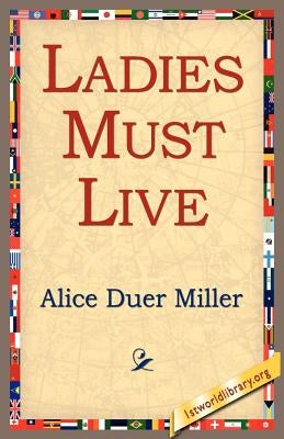 Ladies Must Live by Miller, Alice Duer