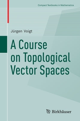 A Course on Topological Vector Spaces by Voigt, Jürgen