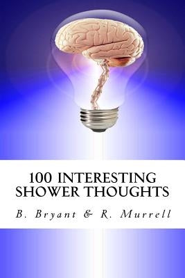 100 Interesting Shower Thoughts by Murrell, R.
