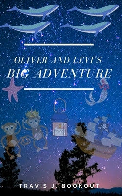 Oliver and Levi's Big Adventure by Bookout, Travis J.