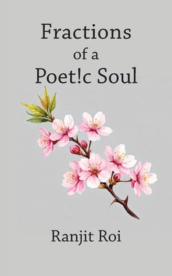 Fractions of a Poet!c Soul by Roi, Ranjit