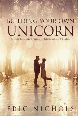 Building Your Own Unicorn by Nichols, Eric
