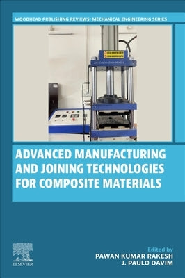 Advanced Manufacturing and Joining Technologies for Composite Materials by Rakesh, Pawan Kumar
