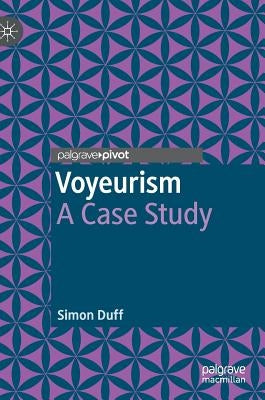 Voyeurism: A Case Study by Duff, Simon