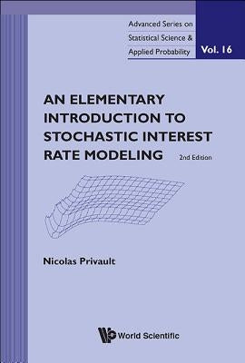 Elementary Introduction to Stochastic Interest Rate Modeling, an (2nd Edition) by Privault, Nicolas