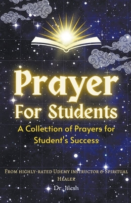 Prayer for Students: A Collection of Prayers for Students Success by Jilesh