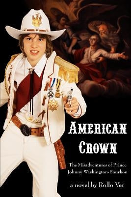 American Crown: The Misadventures of Prince Johnny Washington-Bourbon by Ver, Rollo