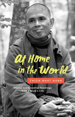 At Home in the World: Stories and Essential Teachings from a Monk's Life by Hanh, Thich Nhat