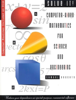 Solve It!: Computer-Aided Mathematics for Science and Engineering [With Computer Disk] by Doughty, Samuel