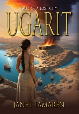 Ugarit: Tales of a Lost City by Tamaren, Janet