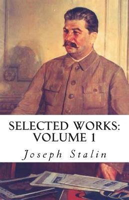 Selected Works: Volume 1 by Stalin, Joseph