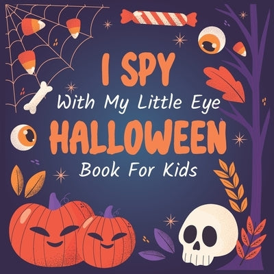 I Spy Halloween With My Little Eyes Book For Kids Ages 2-5: Fun Activity Scary Spooky Things Halloween Activity Book For Preschoolers Toddlers Boys Gi by Press, Omega