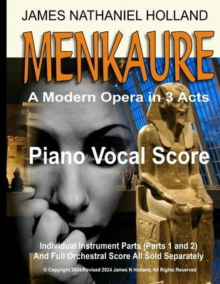 Menkaure A Modern Opera in Three Acts: Piano Vocal Score by Holland, James Nathaniel