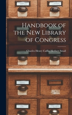 Handbook of the New Library of Congress by Small, Charles Henry Caffin Herbert