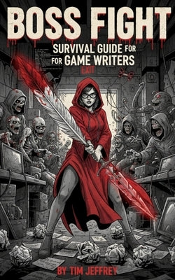 Boss Fight: Survival Guide for Game Writers by Jeffrey, Tim