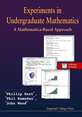 Experiments in Undergraduate Mathematics: A Mathematica-Based Approach by Kent, P.