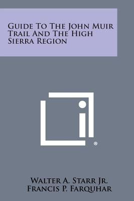 Guide to the John Muir Trail and the High Sierra Region by Starr Jr, Walter A.