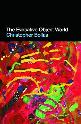 The Evocative Object World by Bollas, Christopher