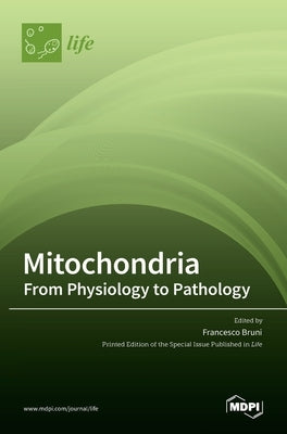 Mitochondria: From Physiology to Pathology: From Physiology to Pathology by Bruni, Francesco
