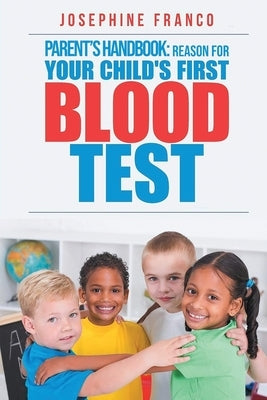 Parent's Handbook: Reason For Your Child's First Blood Test by Franco, Josephine