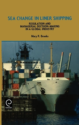 Sea Change in Liner Shipping: Regulation and Managerial Decision-Making in a Global Industry by Brooks, M. R.