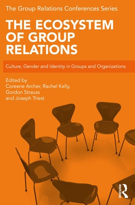 The Ecosystem of Group Relations: Culture, Gender and Identity in Groups and Organizations by Archer, Coreene