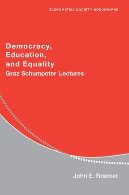 Democracy, Education, and Equality: Graz-Schumpeter Lectures by Roemer, John E.