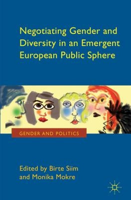 Negotiating Gender and Diversity in an Emergent European Public Sphere by Siim, B.