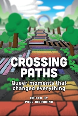 Crossing Paths: Queer moments that changed everything by Iarrobino, Paul