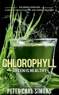 Chlorophyll - Green is Healthy by Carl, Peter