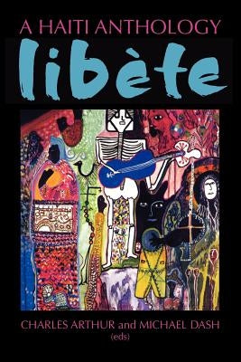 A Haiti Anthology Libete by Arthur, Charles