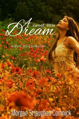 A Sweet, Little Dream by Straughan Comnick, Morgan