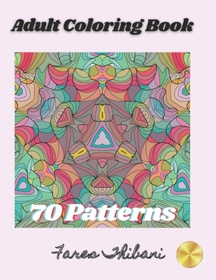 Adult Coloring Book: 70 Patterns with intricate mandalas, geometric, and eye opening designs to relief stress and improve attention. by Thibani, Fares
