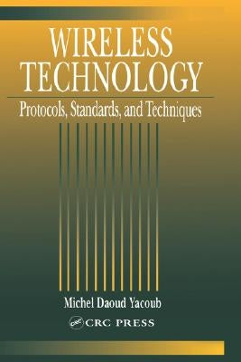 Wireless Technology: Protocols, Standards, and Techniques by Yacoub, Michel Daoud
