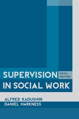 Supervision in Social Work, 5th Edition by Kadushin, Alfred