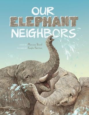 Our Elephant Neighbours by Bond, Monica L.
