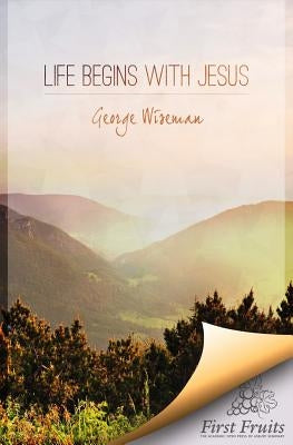 Life Begins with Jesus: First Fruits Press Edition by First Fruits Press