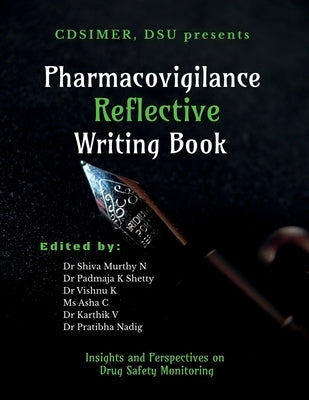 Pharmacovigilance Reflective Writing Book: Insights and Perspectives on Drug Safety Monitoring by Dr Shiva Murthy N