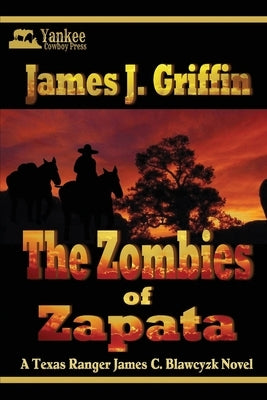 The Zombies of Zapata: A Texas Ranger James C. Blawcyzk Mystery by Griffin, James J.