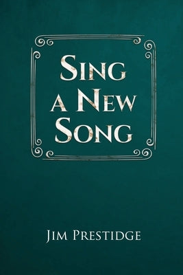 Sing A New Song by Jim Prestidge