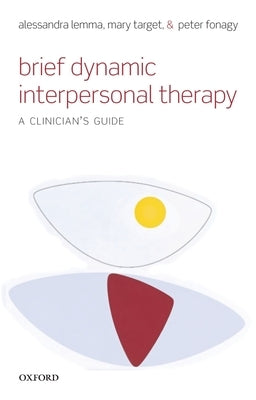 Brief Dynamic Interpersonal Therapy: A Clinician's Guide by Lemma, Alessandra