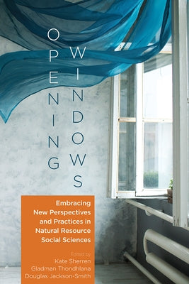 Opening Windows: Embracing New Perspectives and Practices in Natural Resource Social Sciences by Sherren, Kate