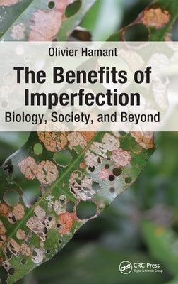 The Benefits of Imperfection: Biology, Society, and Beyond by Hamant, Olivier