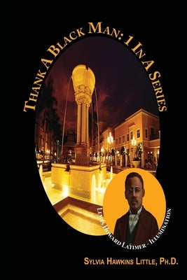 Thank A Black Man: 1 In A Series: Lewis Howard Latimer - Illumination by Little, Sylvia Hawkins