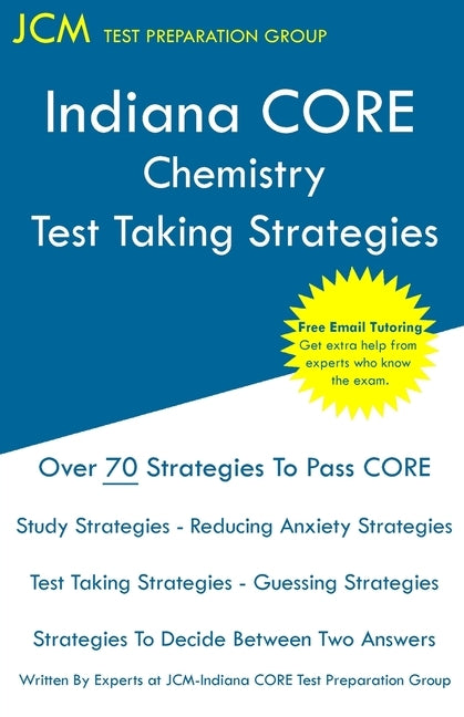 Indiana CORE Chemistry - Test Taking Strategies: Indiana CORE Science 043 Exam - Free Online Tutoring by Test Preparation Group, Jcm-Indiana Core